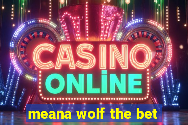 meana wolf the bet